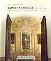 Tapyti altoriai XVIII-XIX a. I p.: nykstantys Lietuvos bažnyčių dailės paminklai