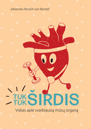 Tuk tuk, širdis. Viskas apie svarbiausią mūsų organą