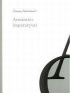 Atminties imperatyvai. Lietuvos istorijos mitologinimas Juditos Vaičiūnaitės ir Sigito Gedos poezijoje