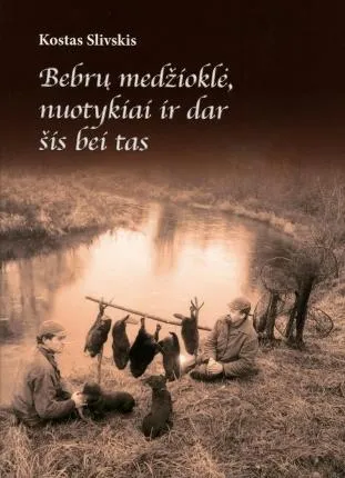 Bebrų medžioklė, nuotykiai ir dar šis bei tas