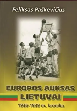 Europos auksas Lietuvai, 1936-1939 m. kronika