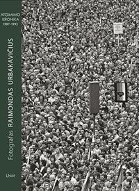 Fotografas Raimondas Urbakavičius. Atgimimo kronika 1987–1993
