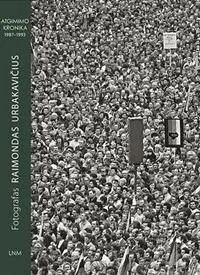 Fotografas Raimondas Urbakavičius. Atgimimo kronika 1987–1993