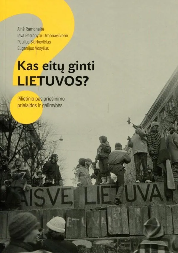 Kas eitų ginti Lietuvos? Pilietinio pasipriešinimo prielaidos ir galimybės