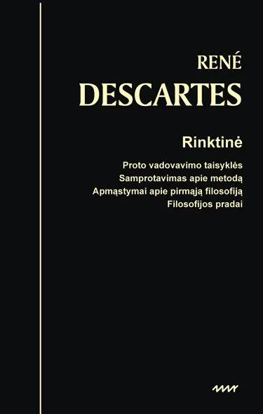 Rinktinė. Proto vadovavimo taisyklės. Samprotavimas apie metodą. Apmąstymai apie pirmąją filosofiją. Filosofijos pradai