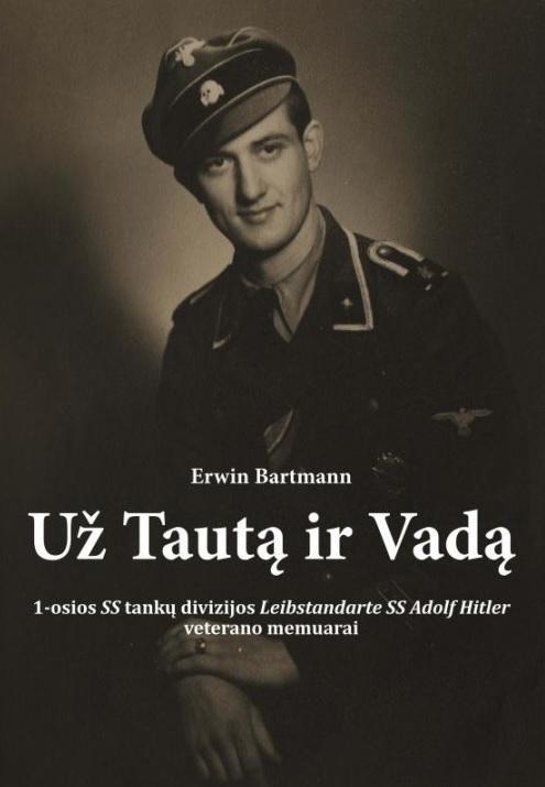 Už Tautą ir Vadą. 1-osios SS tankų divizijos „Leibstandarte SS Adolf Hitler“ veterano memuarai