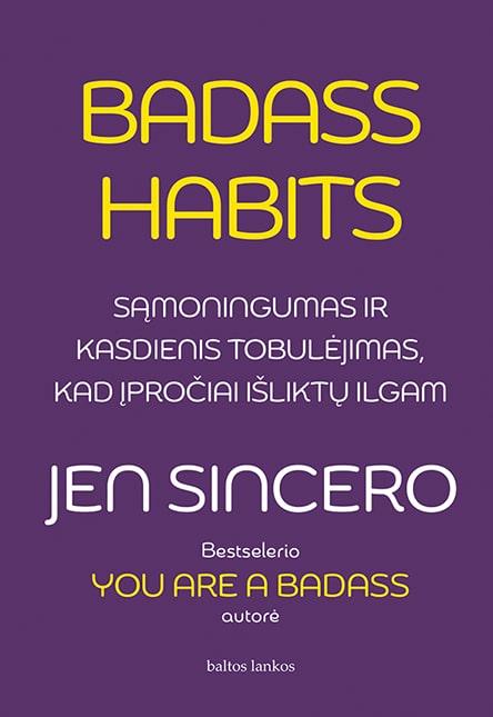 Badass Habits. Sąmoningumas ir kasdienis tobulėjimas, kad įpročiai išliktų ilgam