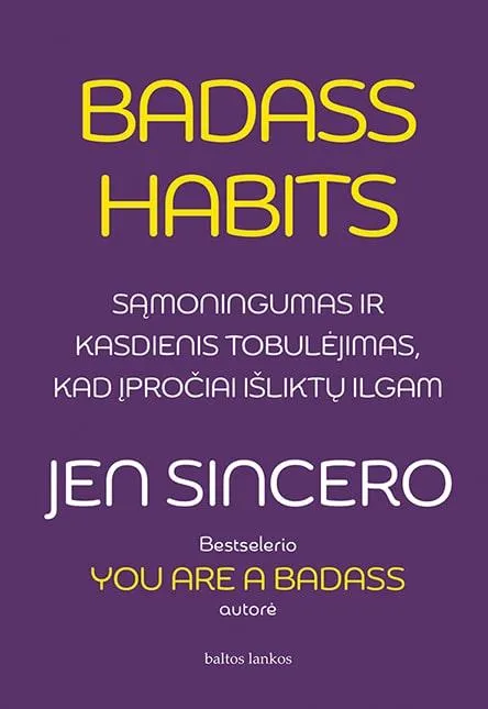 Badass Habits. Sąmoningumas ir kasdienis tobulėjimas, kad įpročiai išliktų ilgam