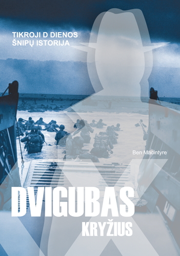 Dvigubas kryžius. Tikroji D dienos šnipų istorija