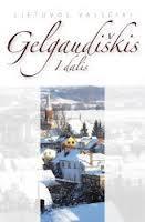 Gelgaudiškis, I dalis (23-oji serijos "Lietuvos valsčiai" knyga)