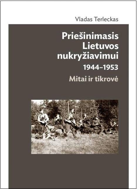 Priešinimasis Lietuvos nukryžiavimui 1944-1953. Mitai ir tikrovė (2-as pataisytas ir papildytas leidimas)