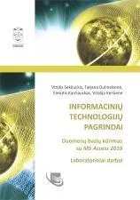 Informacinių technologijų pagrindai. Duomenų bazių kūrimas su MS Access 2010. Laboratoriniai darbai