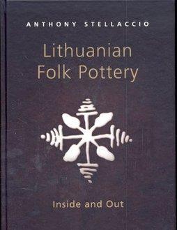 Lithuanian Folk Pottery. Inside and Out (anglų kalba)