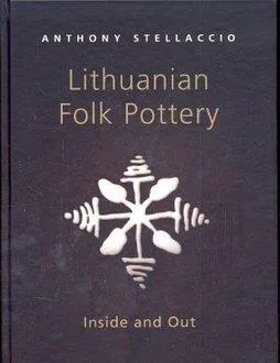 Lithuanian Folk Pottery. Inside and Out (anglų kalba)