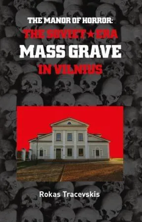 The Manor of Horror: The Soviet-Era Mass Grave in Vilnius