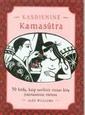 Kasdieninė kamasūtra. 50 būdų, kaip suvilioti vienas kitą įvairiausiose vietose