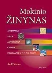 Mokinio žinynas. Matematika, fizika, astronomija, chemija, informacinės technologijos