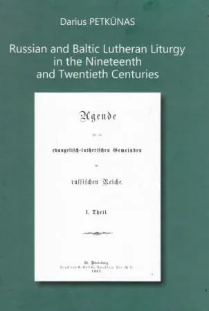 Russian and Baltic Lutheran Liturgy in the Nineteenth and Twentieth Centuries (Tiltai. Priedas nr. 43)