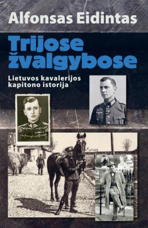 Trijose žvalgybose. Lietuvos kavalerijos kapitono istorija