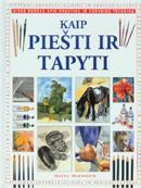 Kaip piešti ir tapyti