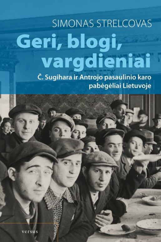 Geri, blogi, vargdieniai. Č. Sugihara ir Antrojo pasaulinio karo pabėgėliai Lietuvoje