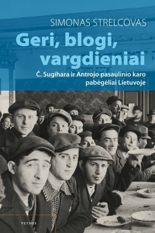 Geri, blogi, vargdieniai. Č. Sugihara ir Antrojo pasaulinio karo pabėgėliai Lietuvoje