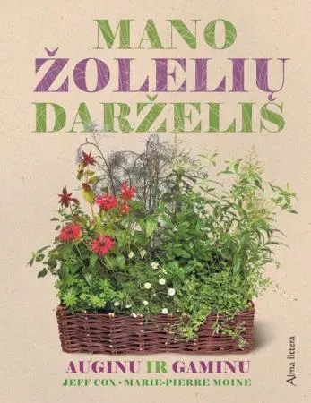 Mano žolelių darželis. Auginu ir gaminu