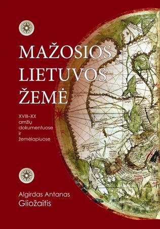 Mažosios Lietuvos žemė (XVIII-XX amžių dokumentuose ir žemėlapiuose)