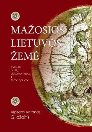 Mažosios Lietuvos žemė (XVIII-XX amžių dokumentuose ir žemėlapiuose)