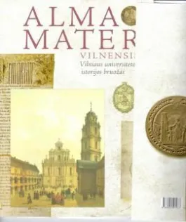 Alma Mater Vilnensis: Vilniaus universiteto istorijos bruožai