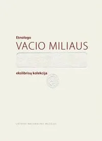 Etnologo Vacio Miliaus ekslibrisų kolekcija