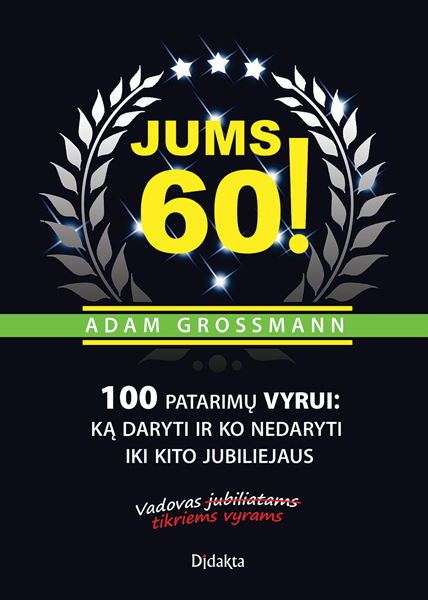 Jums 60! 100 patarimų vyrui: ką daryti ir ko nedaryti iki kito jubiliejaus