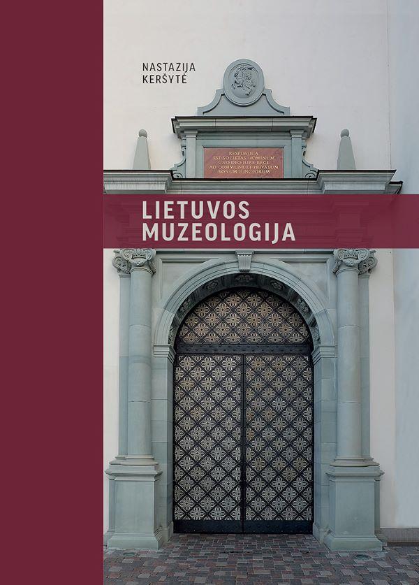 Lietuvos muzeologija. Lietuvos muzeologijos raida XVIII amžiaus antrojoje pusėje–XXI amžiuje