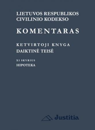 LR civilinio kodekso komentaras. Ketvirtoji knyga. Daiktinė teisė. Hipoteka LR civilinio kodekso komentaras. Ketvirtoji knyga. Daiktinė teisė. Hipoteka