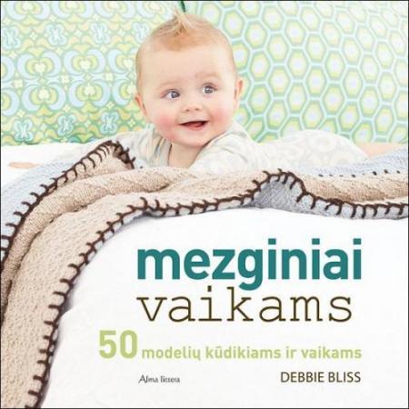 Mezginiai vaikams. 50 modelių kūdikiams ir vaikams