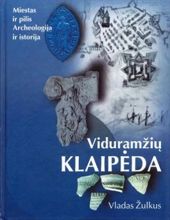 Viduramžių Klaipėda: miestas ir pilis, archeologija ir istorija