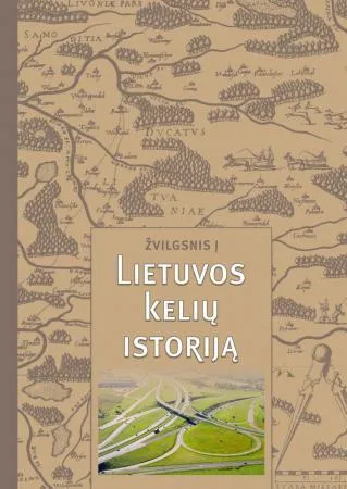 Žvilgsnis į Lietuvos kelių istoriją. Lietuvos kelių apžvalga