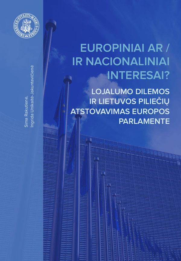 Europiniai ar/ir nacionaliniai interesai? Lojalumo dilemos ir Lietuvos piliečių atstovavimas Europos Parlamente