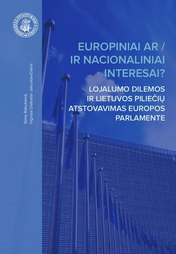 Europiniai ar/ir nacionaliniai interesai? Lojalumo dilemos ir Lietuvos piliečių atstovavimas Europos Parlamente