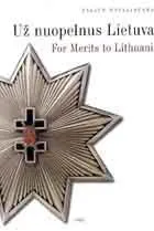 Už nuopelnus Lietuvai / For Merits to Lithuania (I dalis)