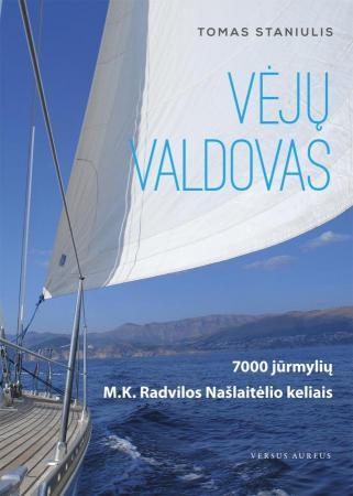 Vėjų valdovas. 7000 jūrmylių M. K. Radvilos Našlaitėlio kelias