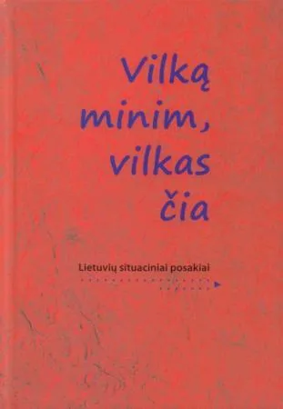 Vilką minim, vilkas čia. Lietuvių situaciniai posakiai