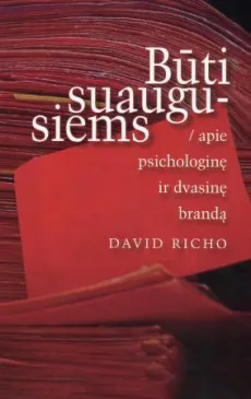 Būti suaugusiems. Apie psichologinę ir dvasinę brandą