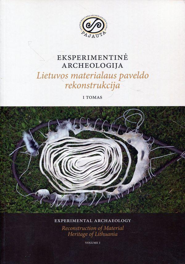 Eksperimentinė archeologija. Lietuvos materialaus paveldo rekonstrukcija, I tomas