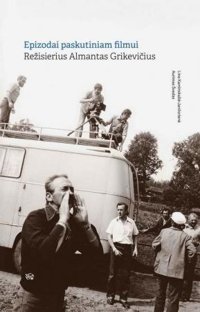 Epizodai paskutiniam filmui. Režisierius Almantas Grikevičius