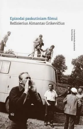 Epizodai paskutiniam filmui. Režisierius Almantas Grikevičius