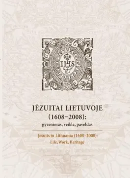 Jėzuitai Lietuvoje (1608–2008): gyvenimas, veikla, paveldas