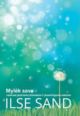 Mylėk save - vadovas jautriems žmonėms ir jausmingoms sieloms