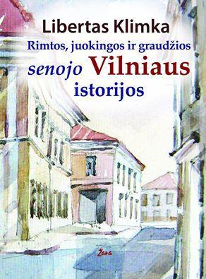 Rimtos, juokingos ir graudžios senojo Vilniaus istorijos (2-as papildytas leidimas)