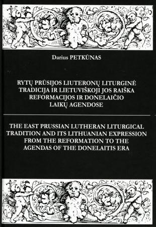 Rytų Prūsijos liuteronų liturginė tradicija ir lietuviškoji jos raiška Reformacijos ir Donelaičio laikų agendose